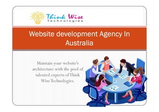 Website development Agency In
Australia
Maintain your website's
architecture with the pool of
talented experts ofThink
WiseTechnologies.
 