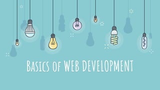 Basics of WEB DEVELOPMENT
 