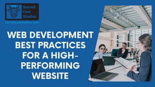 WEB DEVELOPMENT
BEST PRACTICES
FOR A HIGH-
PERFORMING
WEBSITE
 
