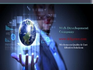 www.deligence.com
We focus on Quality & Cost
Effective Solutions
 