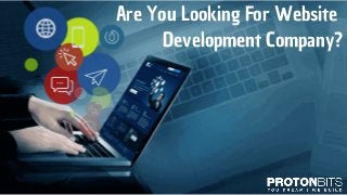 Are You Looking For Website
Development Company?
 