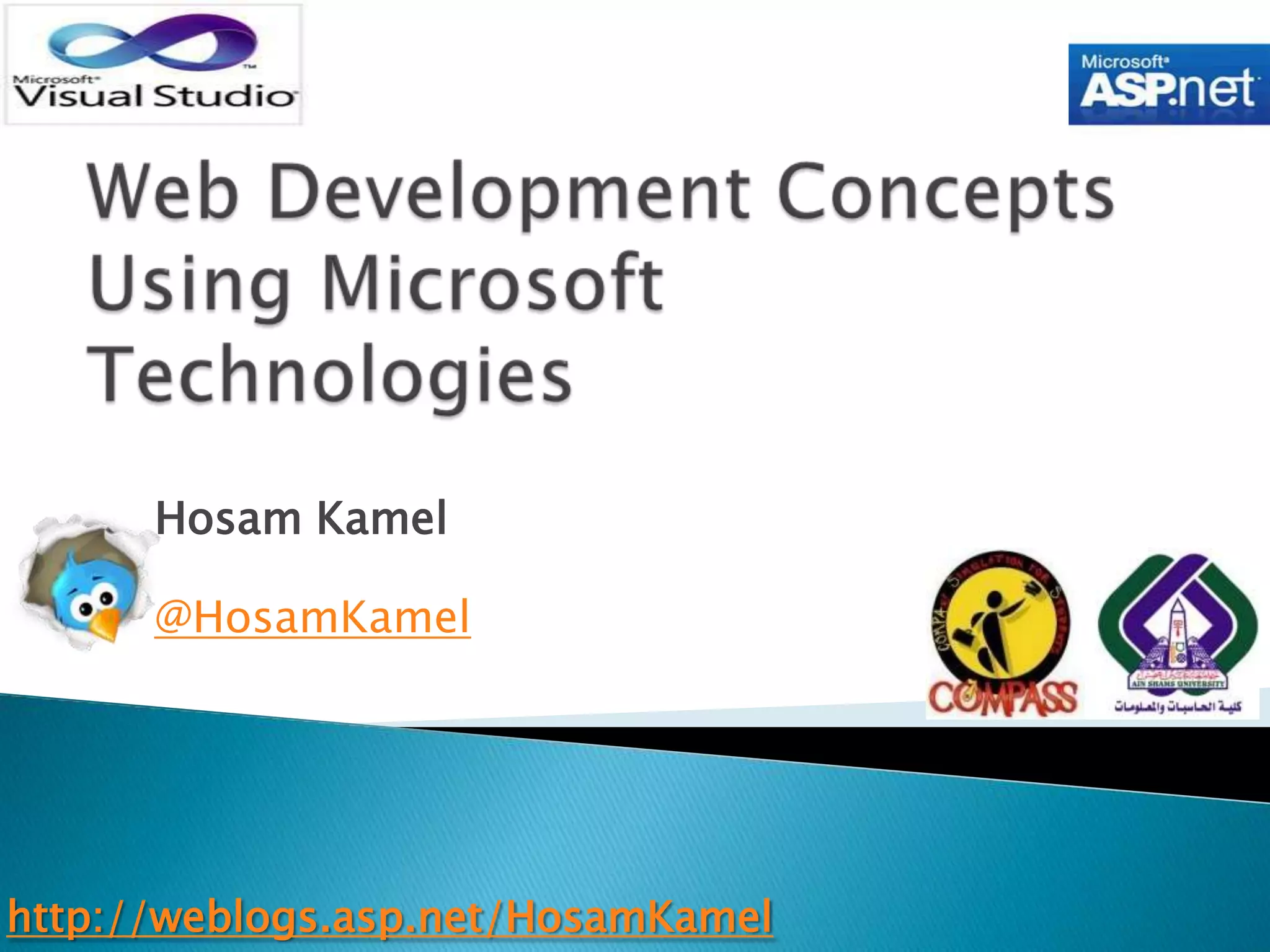 Web Development Concepts Using Microsoft TechnologiesHosam Kamel@HosamKamelhttp://weblogs.asp.net/HosamKamel
