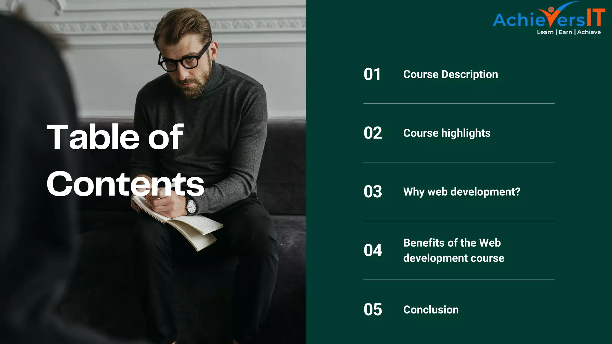 Table of
Contents
01 Course Description
02 Course highlights
03 Why web development?
04
Benefits of the Web
development course
05 Conclusion