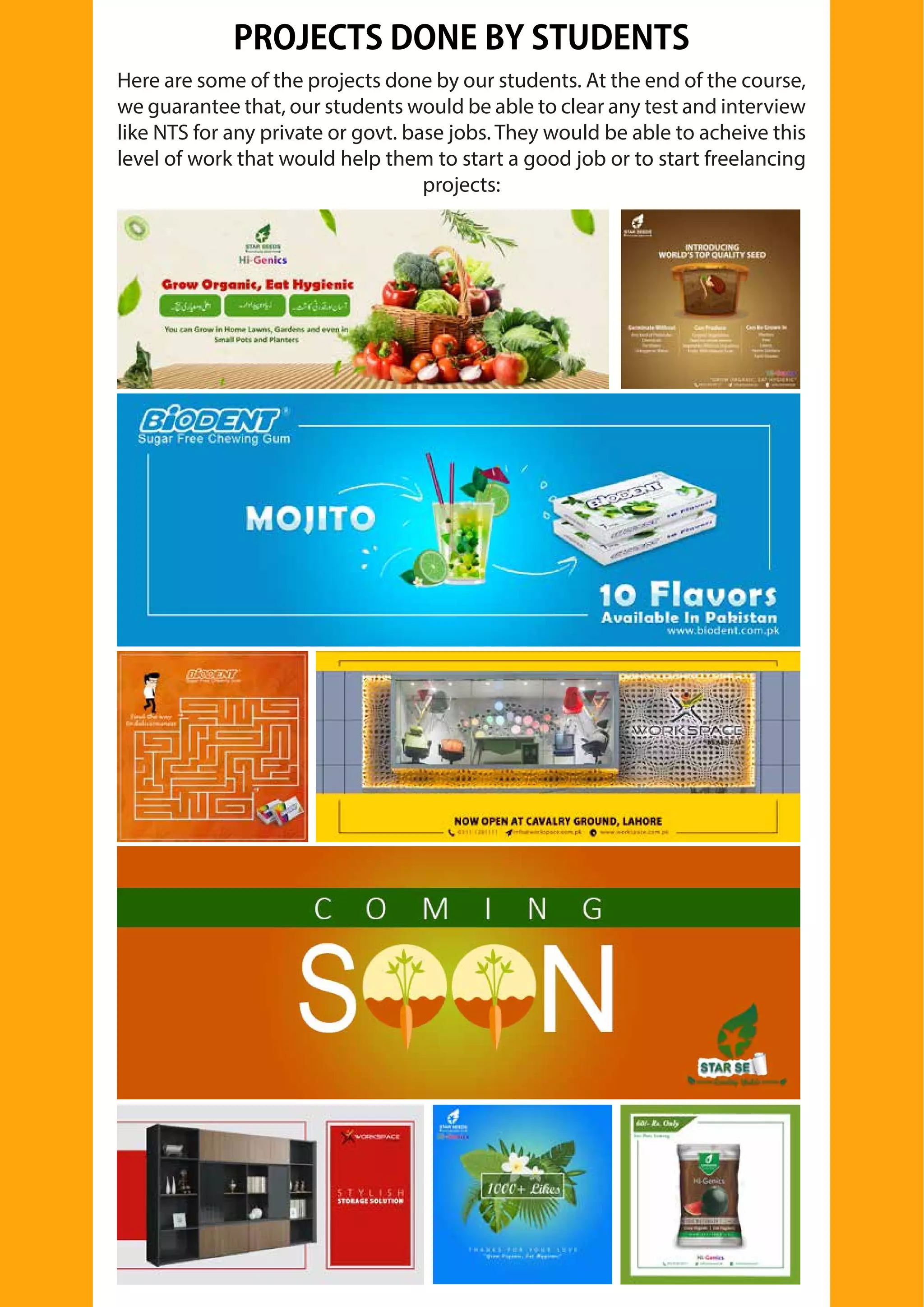 Here are some of the projects done by our students. At the end of the course,
we guarantee that, our students would be able to clear any test and interview
like NTS for any private or govt. base jobs. They would be able to acheive this
level of work that would help them to start a good job or to start freelancing
projects:
PROJECTS DONE BY STUDENTS
 