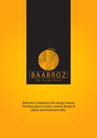 Welcome to Baabroz (the design house)
The best place to learn creative design &
digital advertisement skills.
 