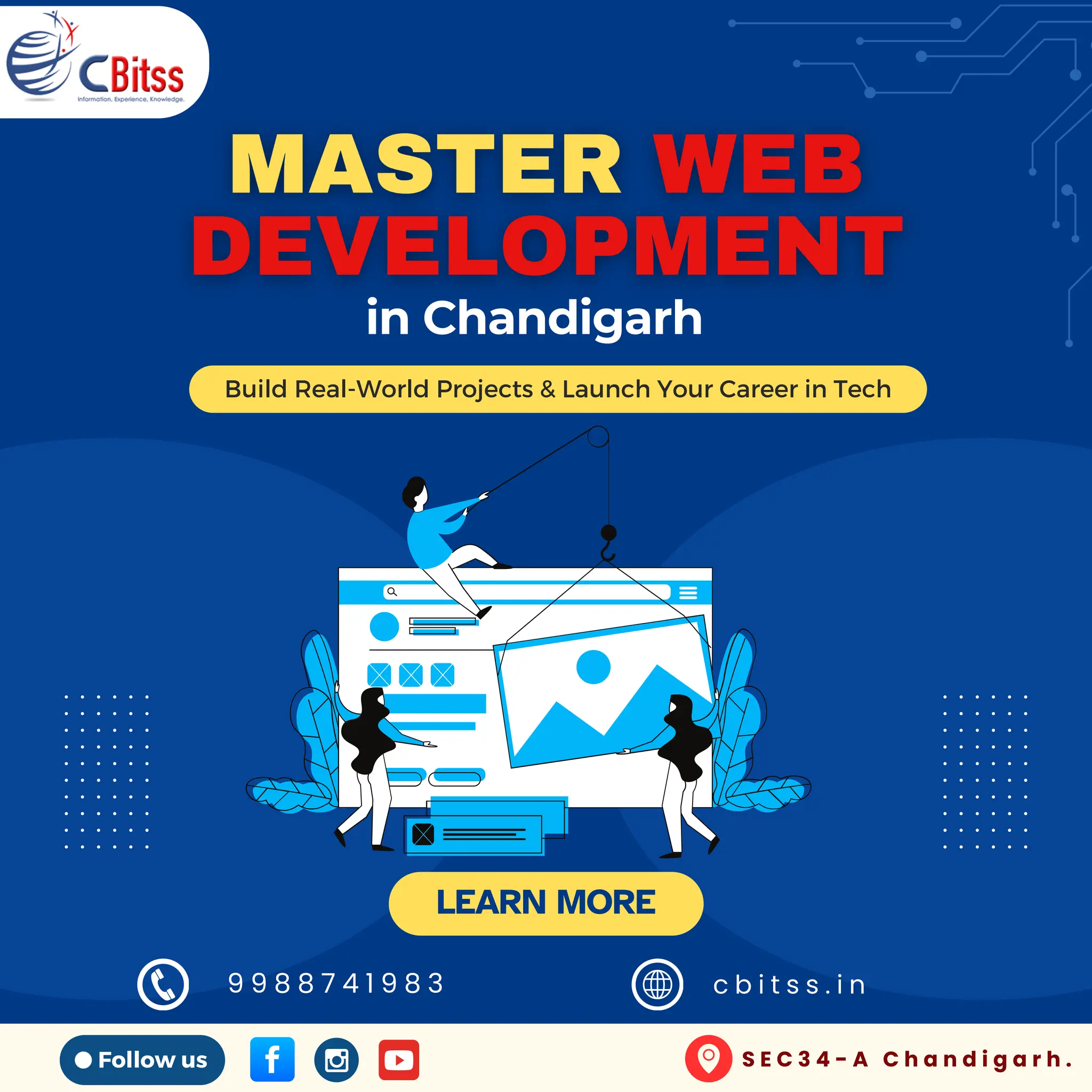 Follow us S E C 3 4 - A C h a n d i g a r h .
LEARN MORE
in Chandigarh
9 9 8 8 7 4 1 9 8 3 c b i t s s . i n
Build Real-World Projects & Launch Your Career in Tech
