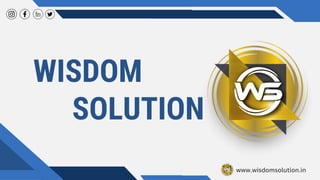 www.wisdomsolution.in
WISDOM
SOLUTION
 