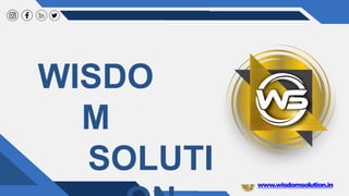 www.wisdomsolution.in
WISDO
M
SOLUTI
 