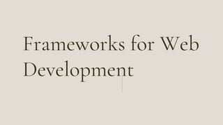 Frameworks for Web
Development
 
