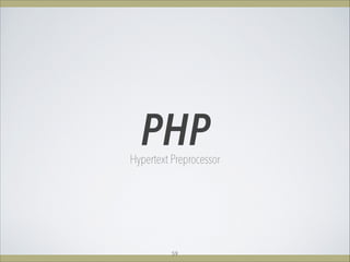 PHPHypertext Preprocessor
59
 