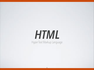 Hyper Text Markup Language
8
HTML
 