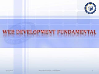 14/2/2011 1
Web Development Fundamental
 