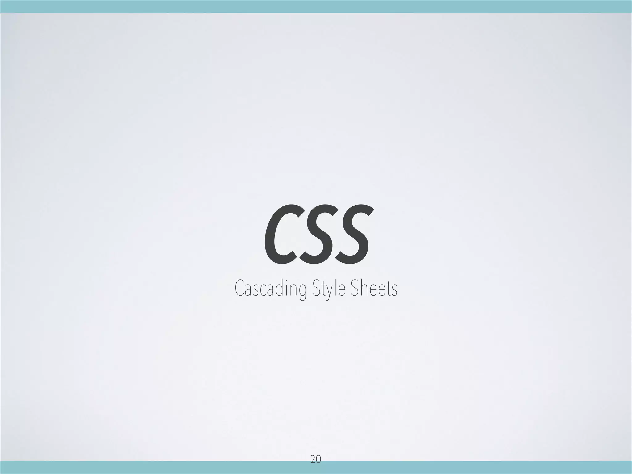 CSSCascading Style Sheets
20
 