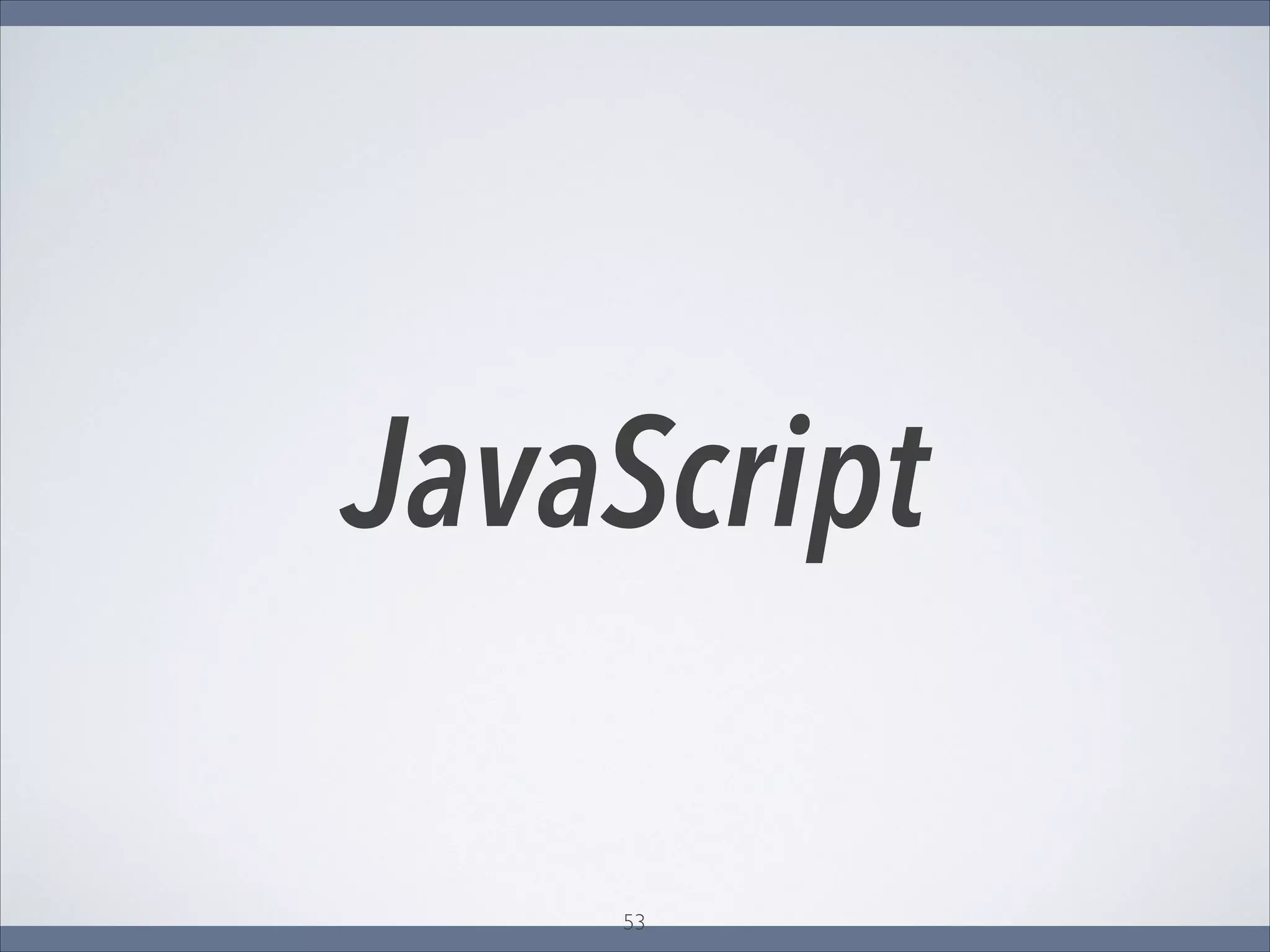 JavaScript
53
 