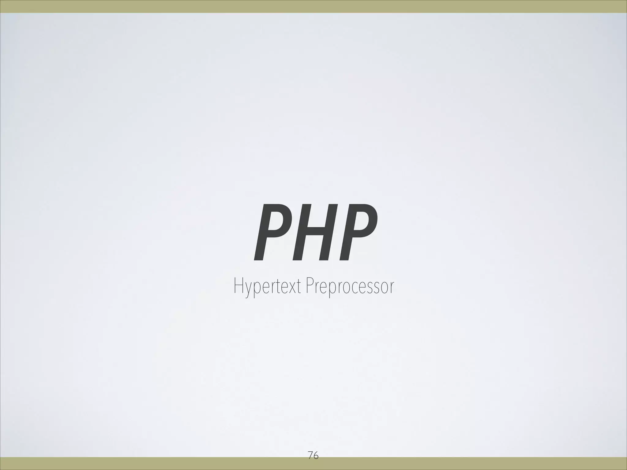 PHPHypertext Preprocessor
76
 