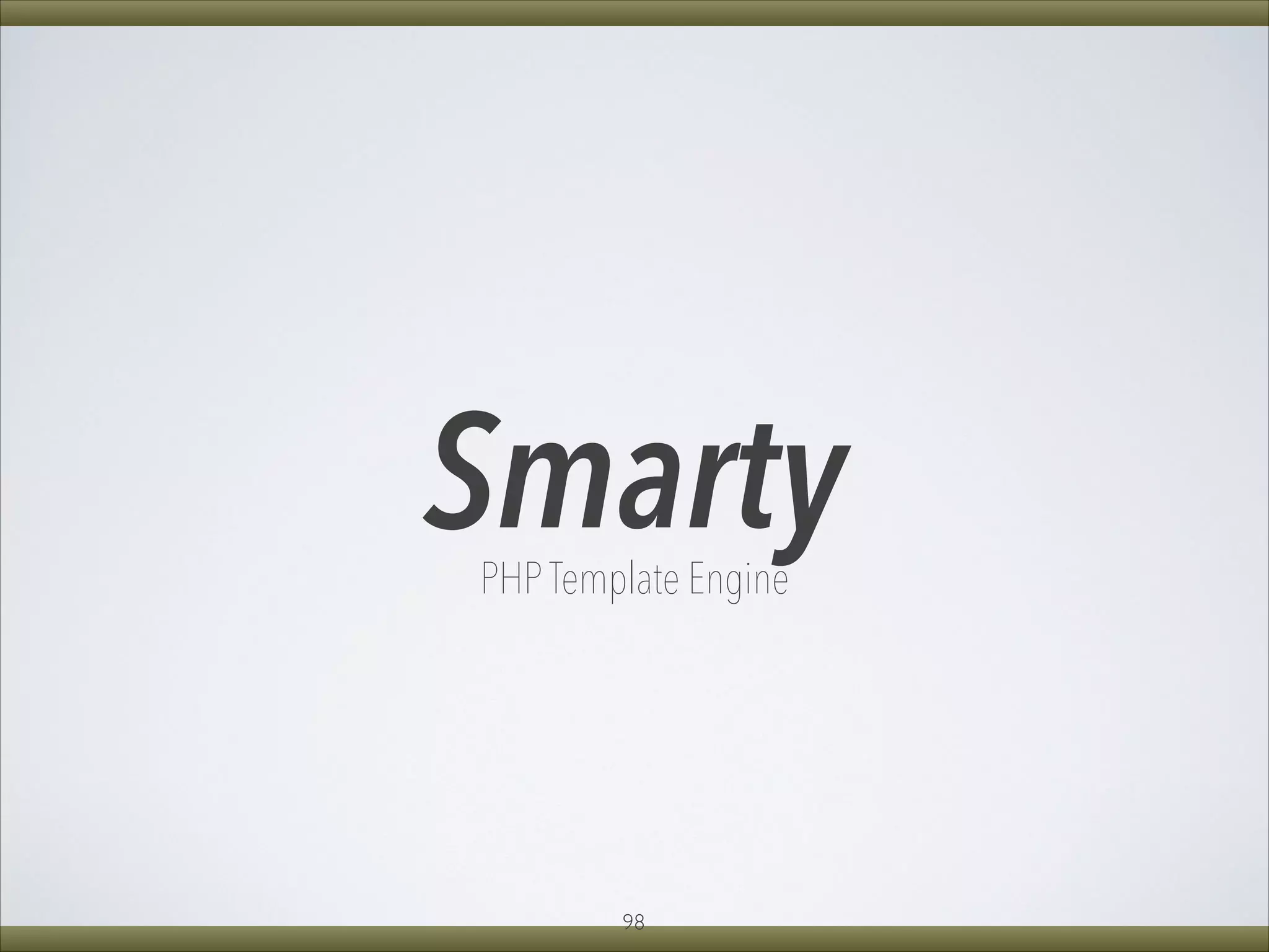 SmartyPHP Template Engine
98
 