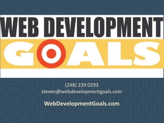 (248) 239 0293
steven@webdevelopmentgoals.com
WebDevelopmentGoals.com
 