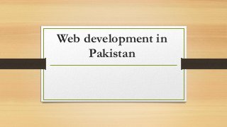 Web development in
Pakistan
 
