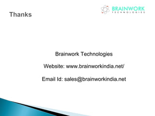 Brainwork Technologies
Website: www.brainworkindia.net/
Email Id: sales@brainworkindia.net
 