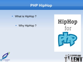 PHP HipHop


    What is HipHop ?


    
        Why HipHop ?
 