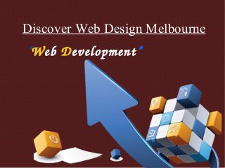 Discover Web Design Melbourne
“Web Development”
 