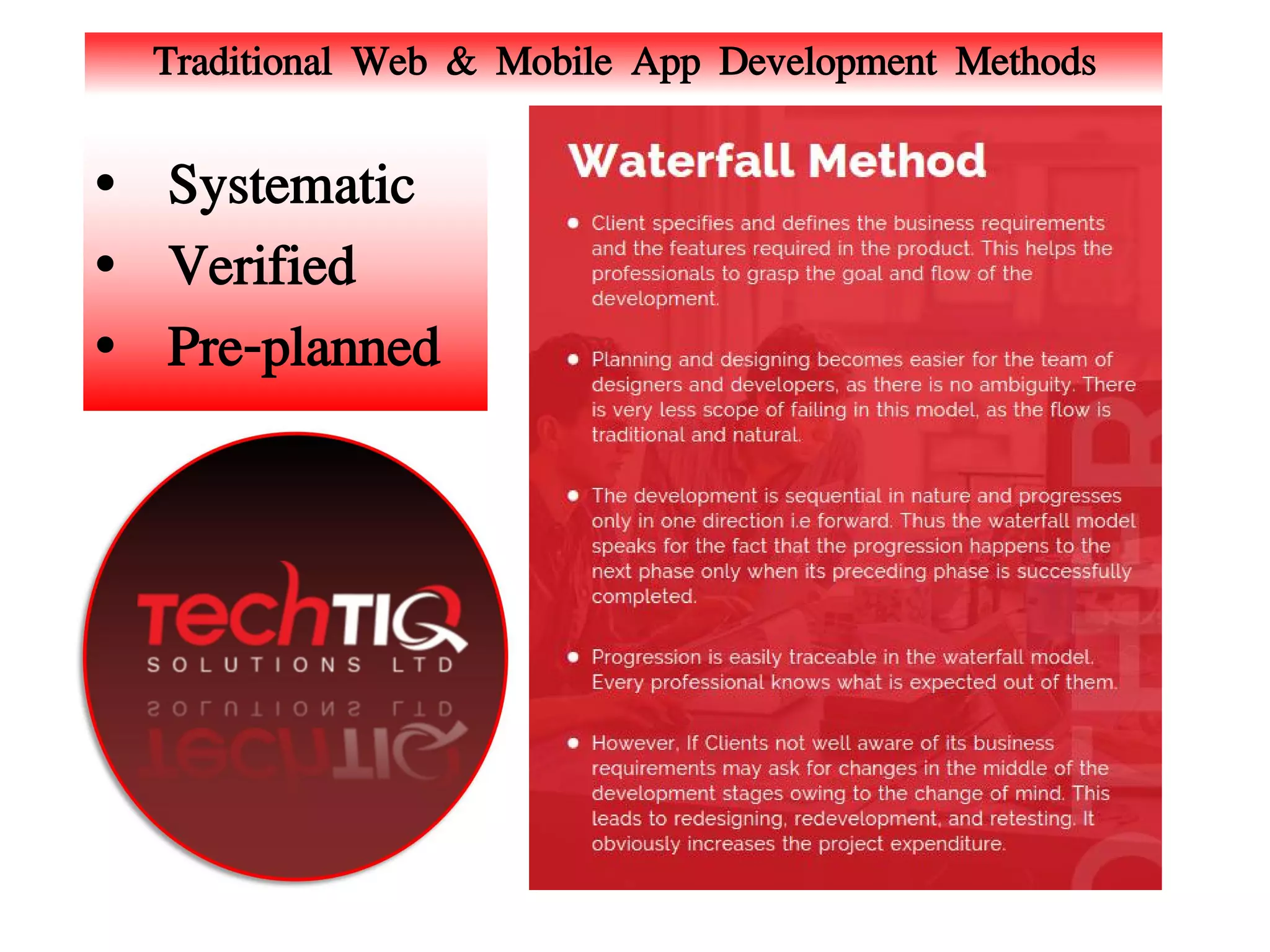 Traditional Web & Mobile App Development Methods
• Systematic
• Verified
• Pre-planned
 