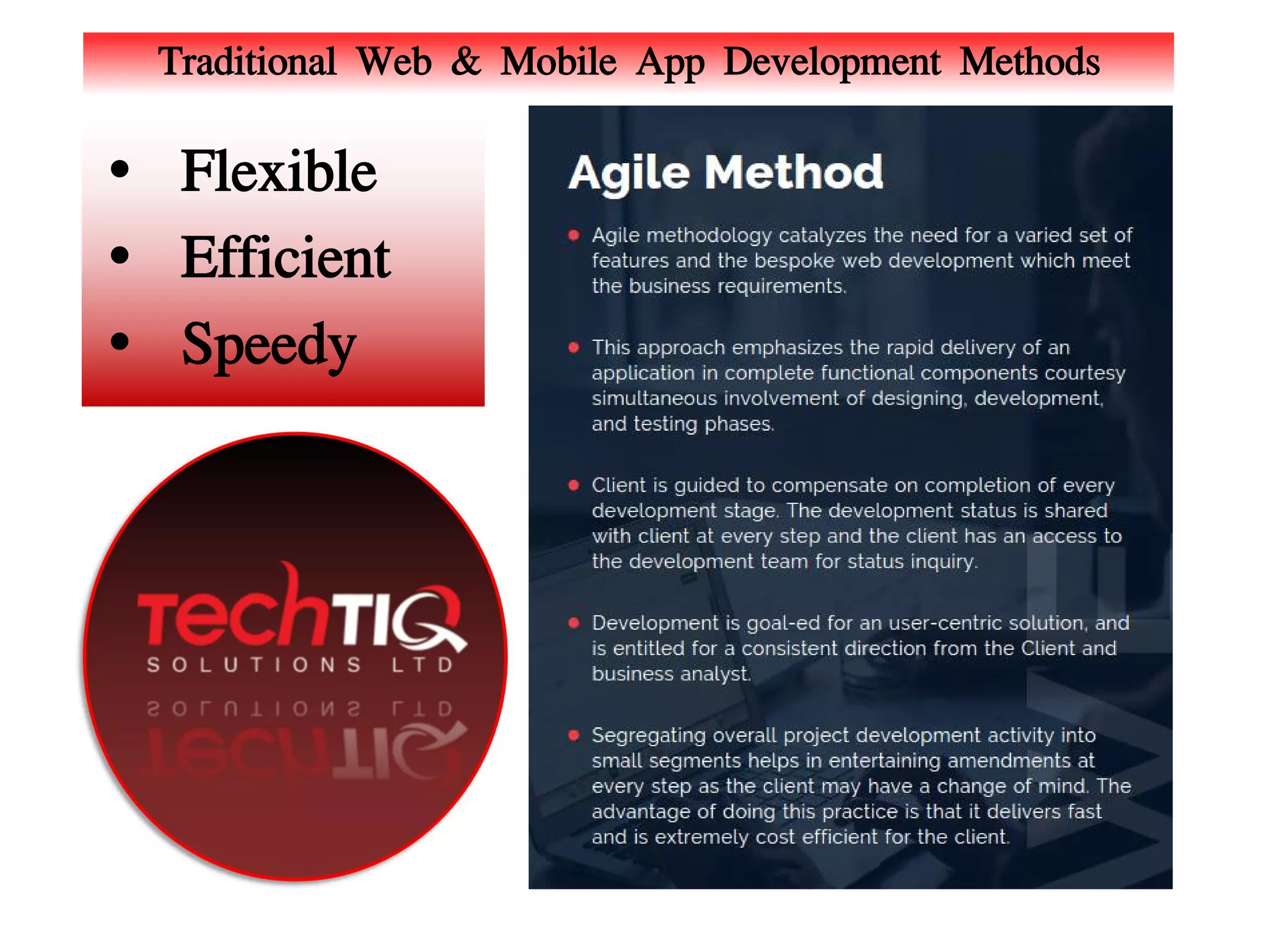 Traditional Web & Mobile App Development Methods
• Flexible
• Efficient
• Speedy
 