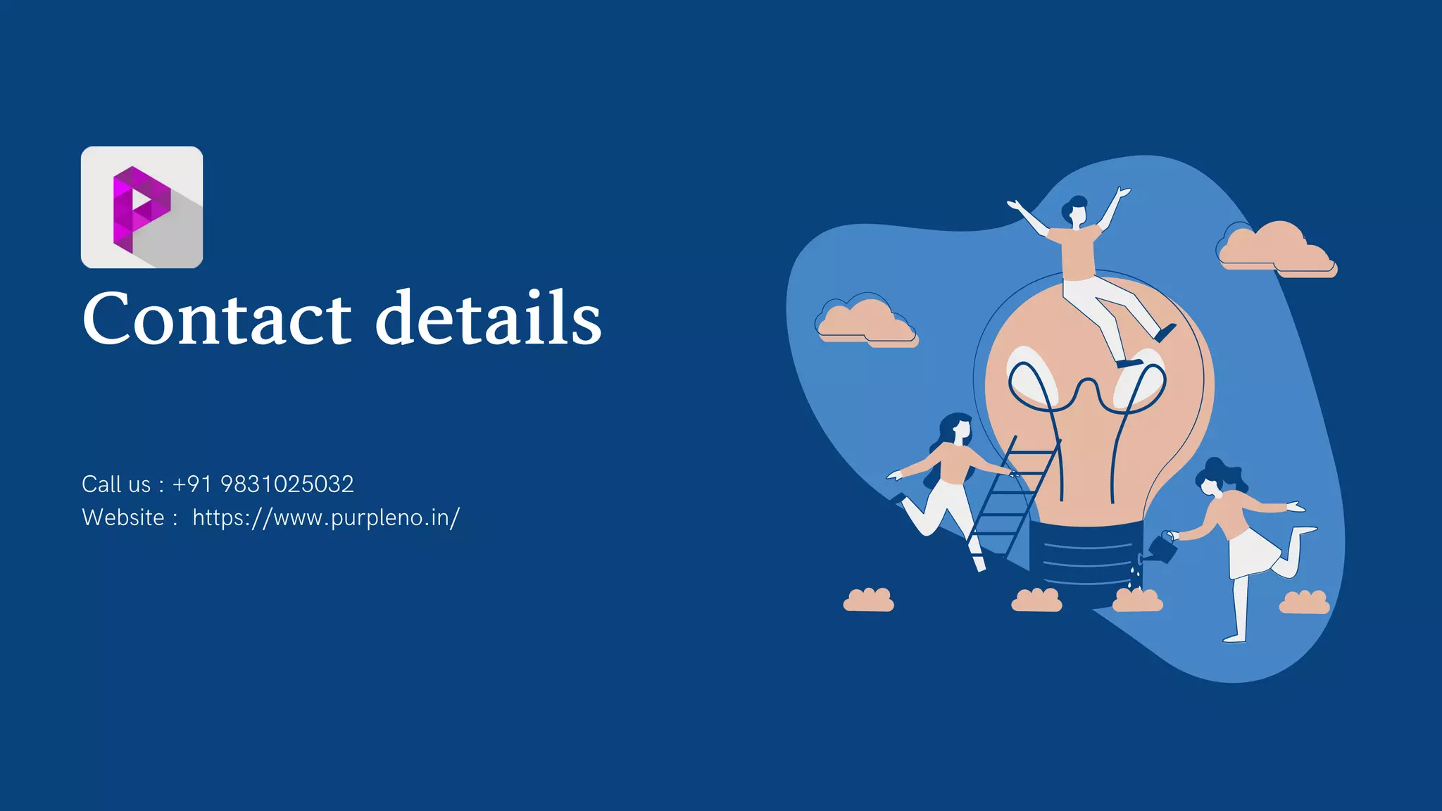 Contactdetails
Call us : +91 9831025032
Website : https://www.purpleno.in/
 