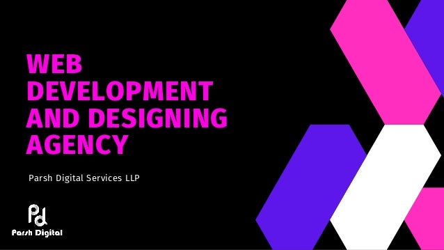 WEB
DEVELOPMENT
AND DESIGNING
AGENCY
Parsh Digital Services LLP
 