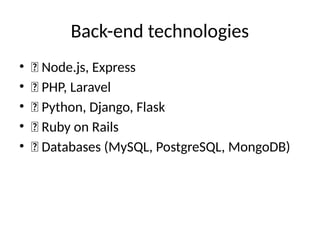 Back-end technologies
• ✅ Node.js, Express
• ✅ PHP, Laravel
• ✅ Python, Django, Flask
• ✅ Ruby on Rails
• ✅ Databases (MySQL, PostgreSQL, MongoDB)
 