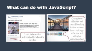 What can do with JavaScript?
 