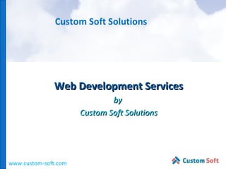 Custom Soft Solutions Web Development Services by  Custom Soft Solutions www.custom-soft.com 
