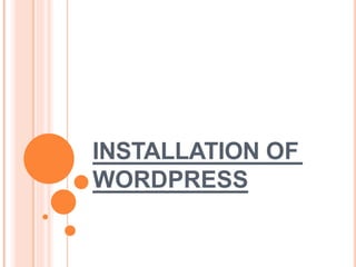 INSTALLATION OF
WORDPRESS
 
