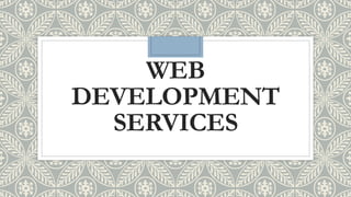 WEB
DEVELOPMENT
SERVICES
 