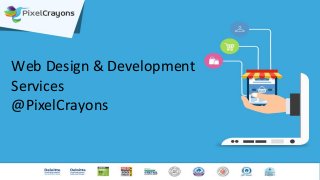 Web Design & Development
Services
@PixelCrayons
 