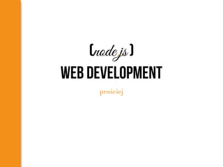 (node.js )
web development
prościej
 