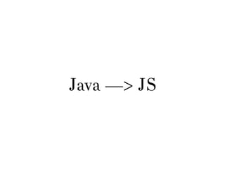 Java —> JS
 