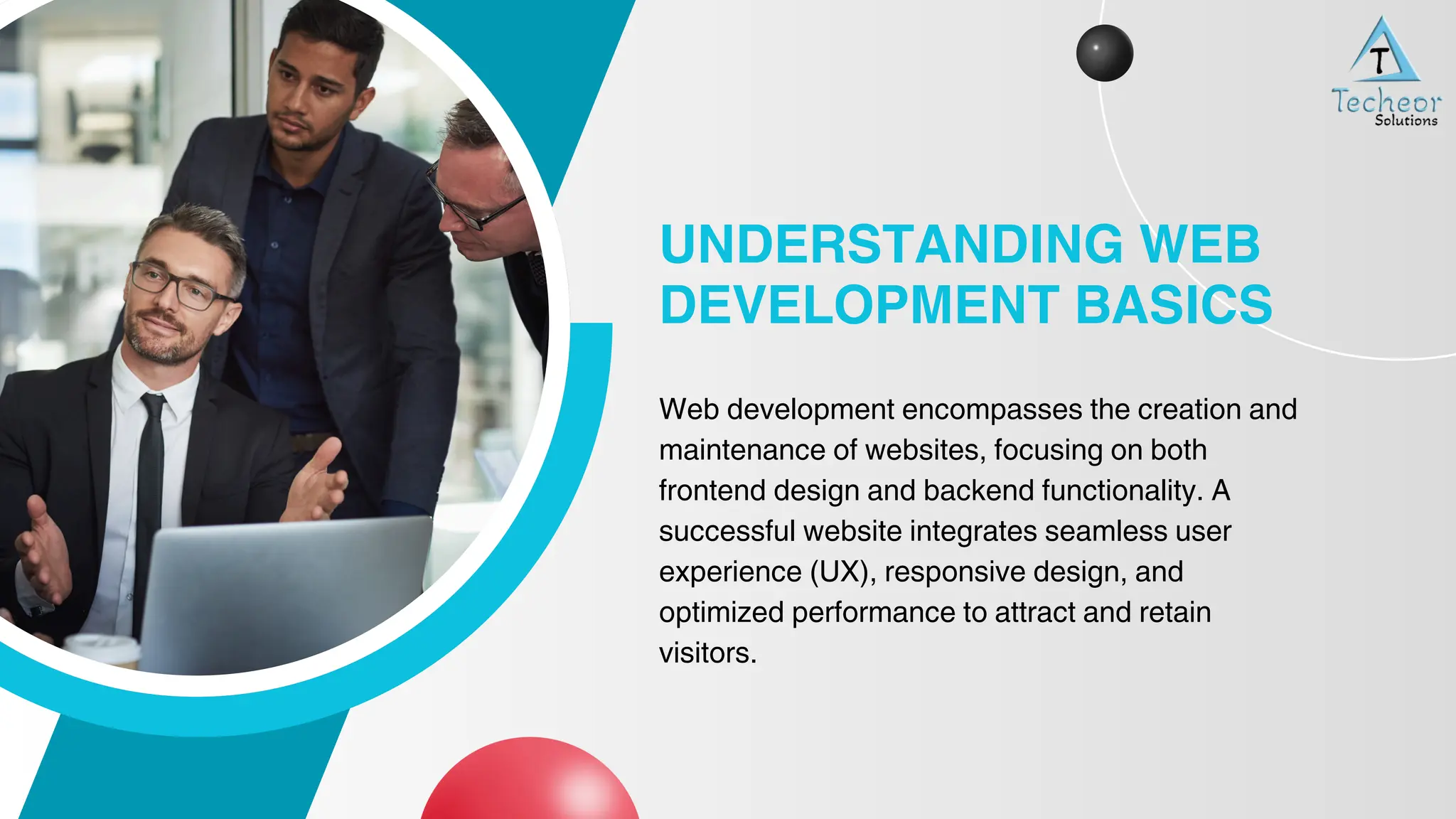 UNDERSTANDING WEB
DEVELOPMENT BASICS
Web development encompasses the creation and
maintenance of websites, focusing on both
frontend design and backend functionality. A
successful website integrates seamless user
experience (UX), responsive design, and
optimized performance to attract and retain
visitors.
 