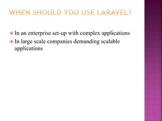  In an enterprise set-up with complex applications
 In large scale companies demanding scalable
applications
 