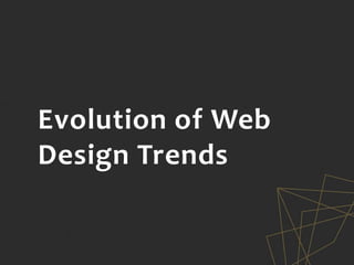 Evolution of Web
Design Trends
 