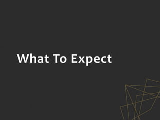 What To Expect
 