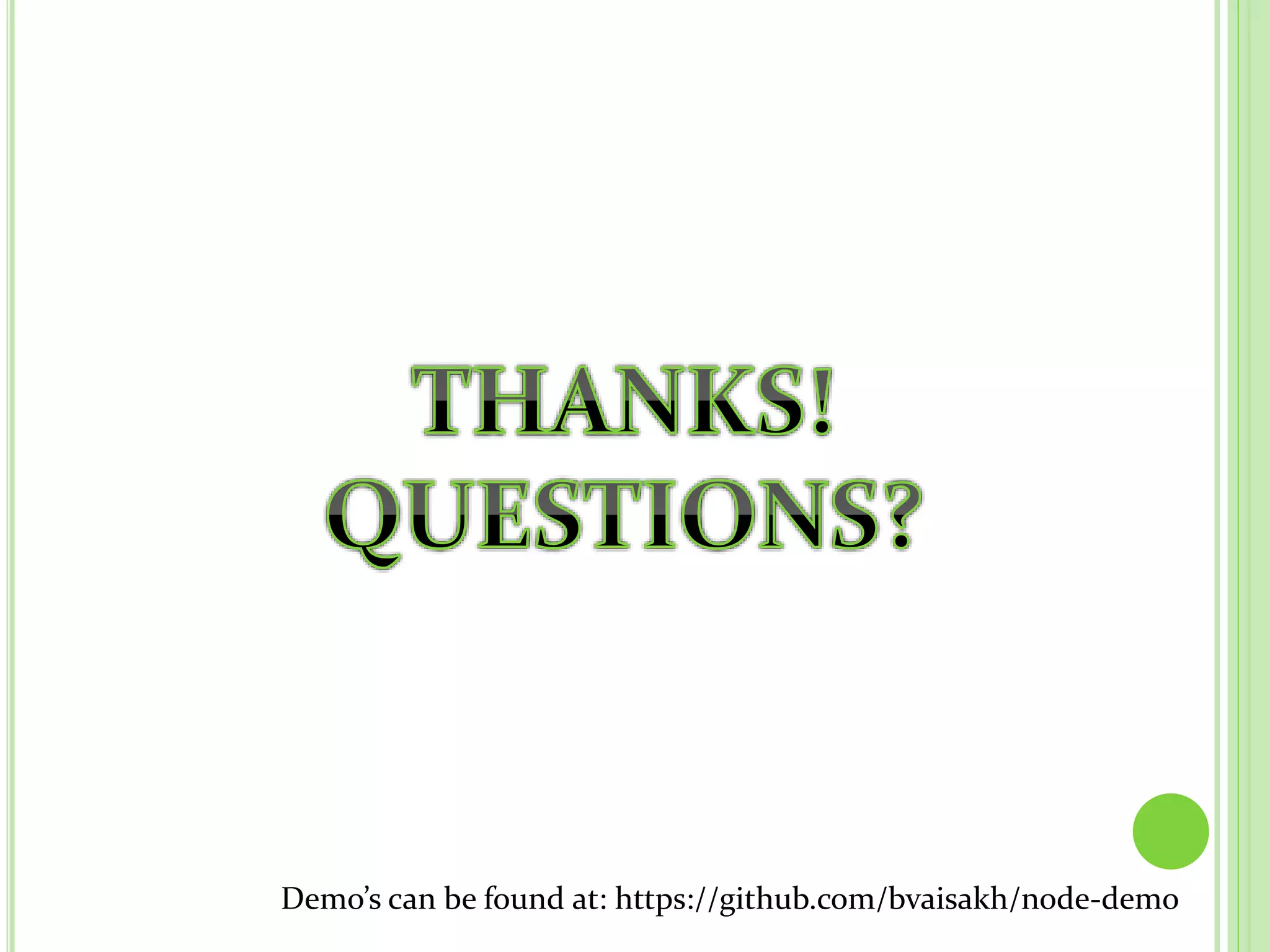 Demo’s can be found at: https://github.com/bvaisakh/node-demo