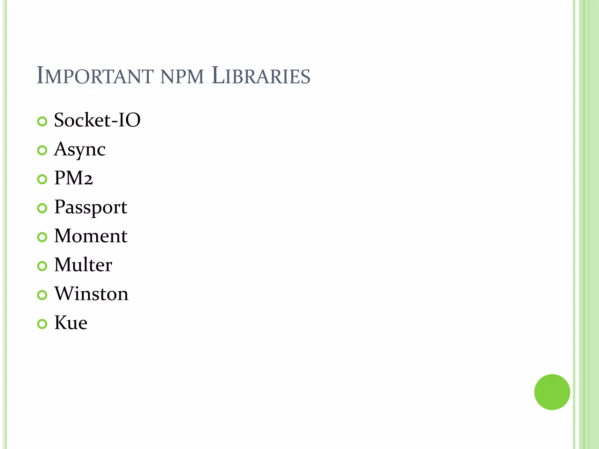 IMPORTANT NPM LIBRARIES
Socket-IO
Async
PM2
Passport
Moment
Multer
Winston
Kue
