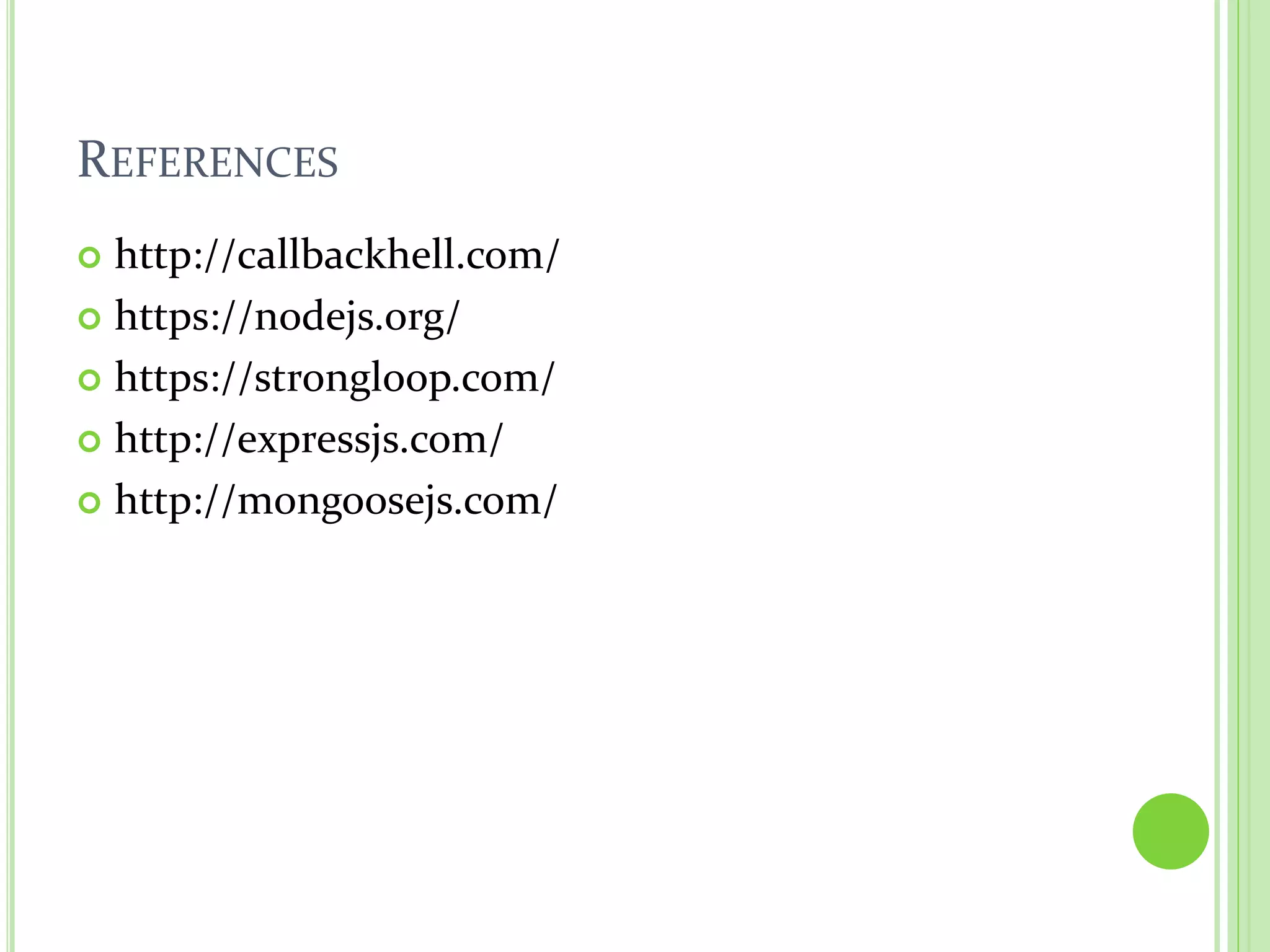 REFERENCES
http://callbackhell.com/
https://nodejs.org/
https://strongloop.com/
http://expressjs.com/
http://mongoosejs.com/