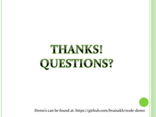 Demo’s can be found at: https://github.com/bvaisakh/node-demo
 