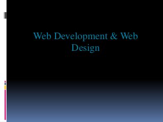 Web Development & Web 
Design 
 