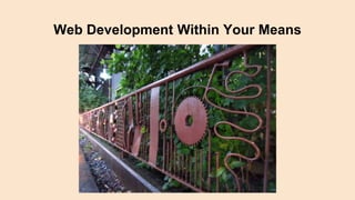 Web Development Within Your Means
 