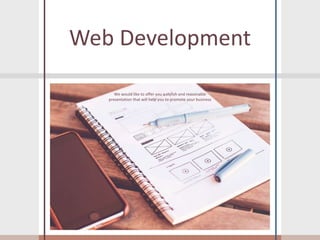 Web Development
We would like to offer you a stylish and reasonable
presentation that will help you to promote your business
 