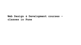 Web Design & Development courses -
classes in Pune
 