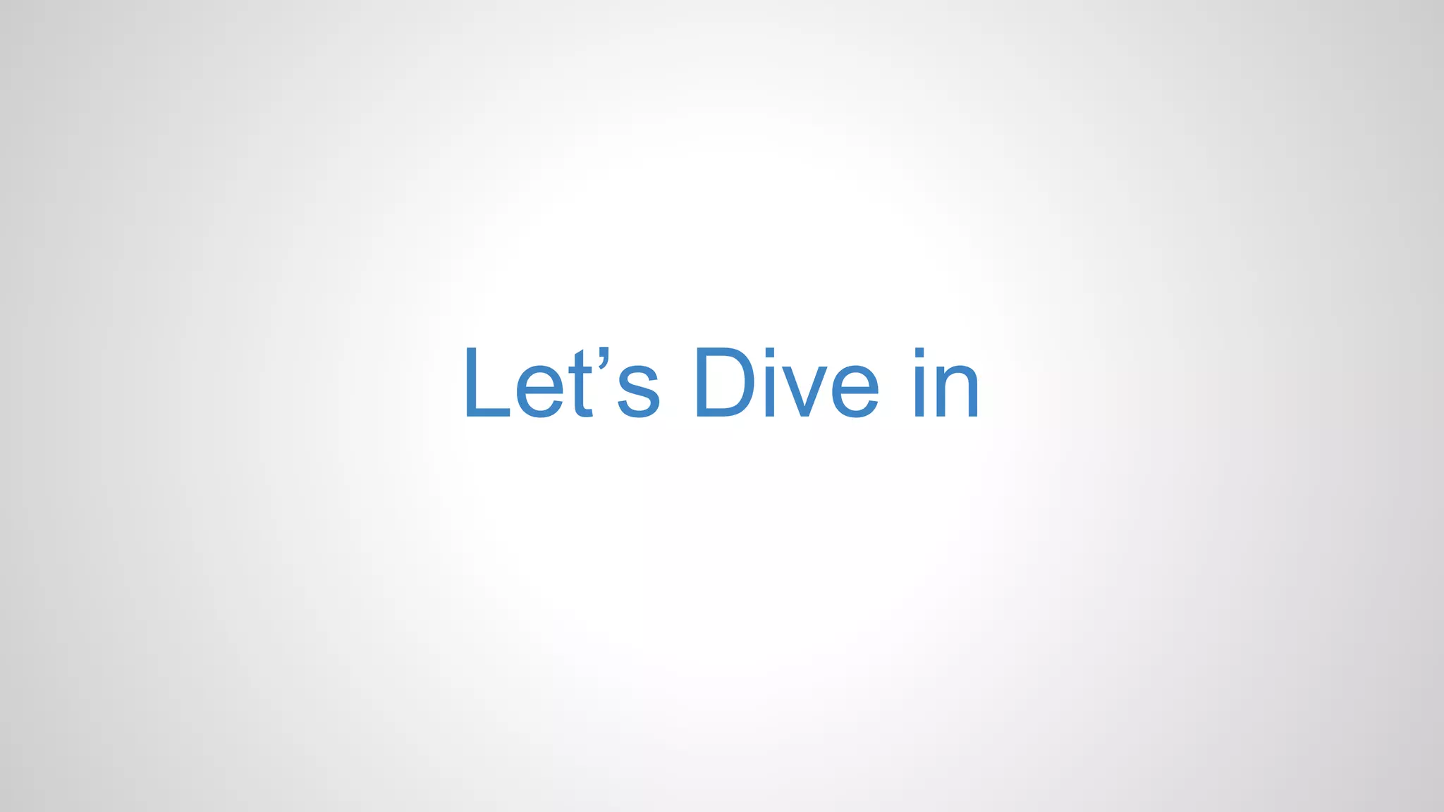 Let’s Dive in
 